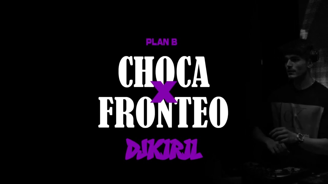 PLAN B CHOCA x FRONTEO (DJ KIRIL MASHUP)