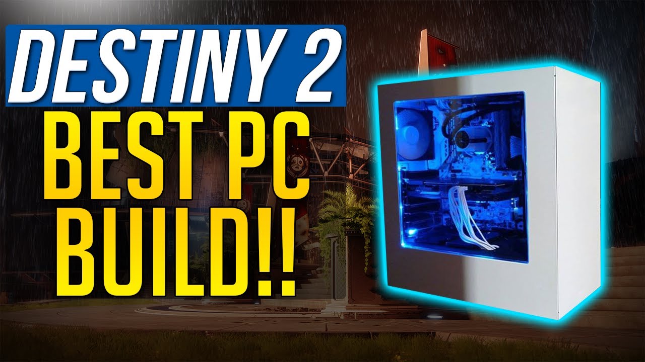 Destiny 2 BEST PC BUILD - Building A Destiny 2 PC For 60 FPS - 4K or 1080p Gaming PC