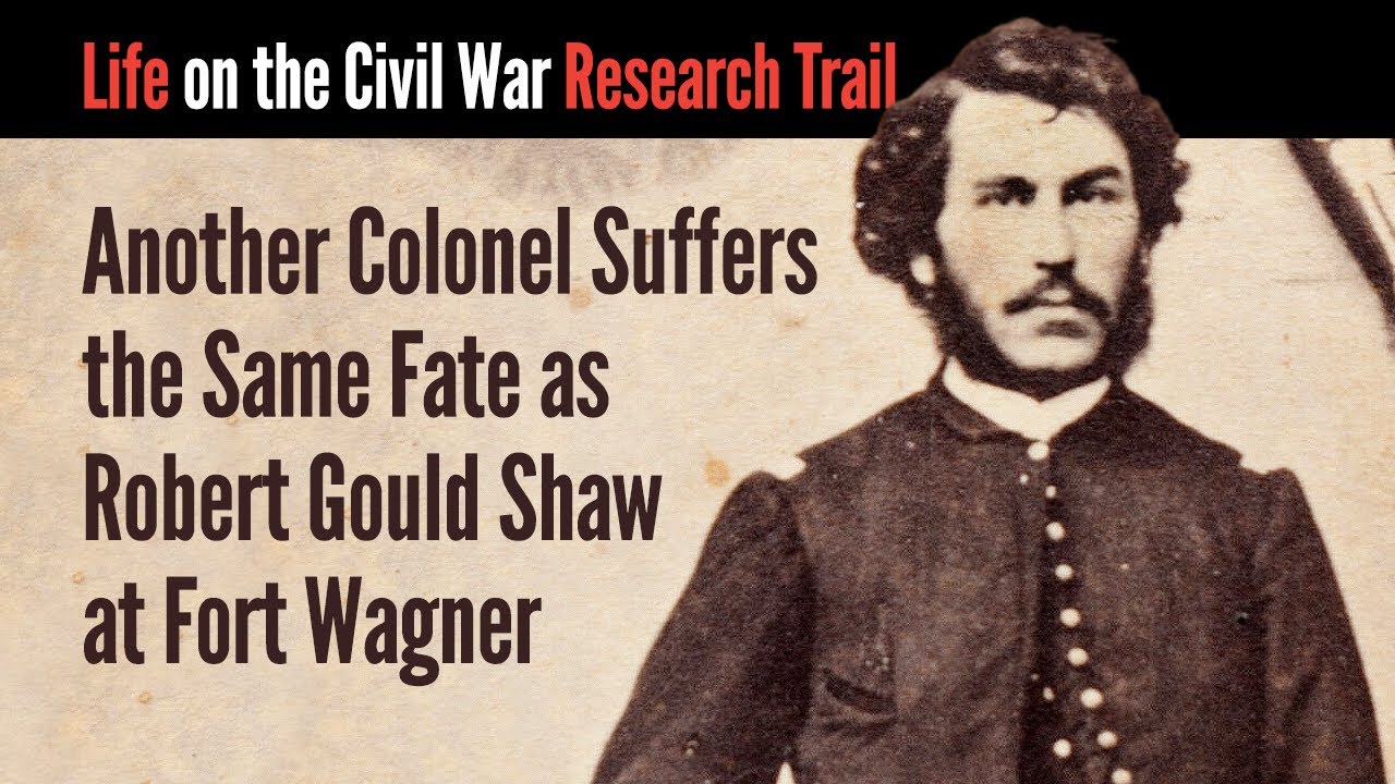 Another Colonel Suffers the Same Fate as Robert Gould Shaw at Fort Wagner