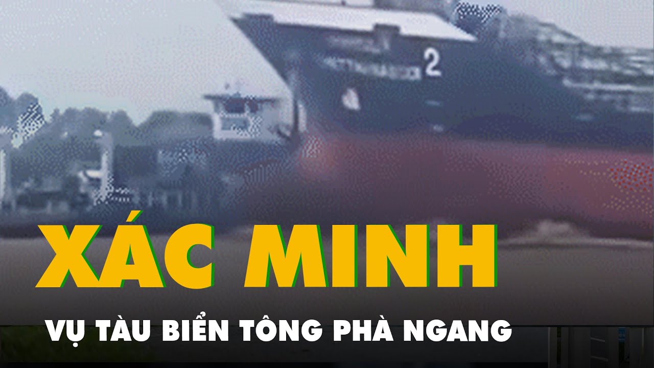 Kết quả xác minh bước đầu vụ tàu biển tông phà ngang trên sông Vàm Nao