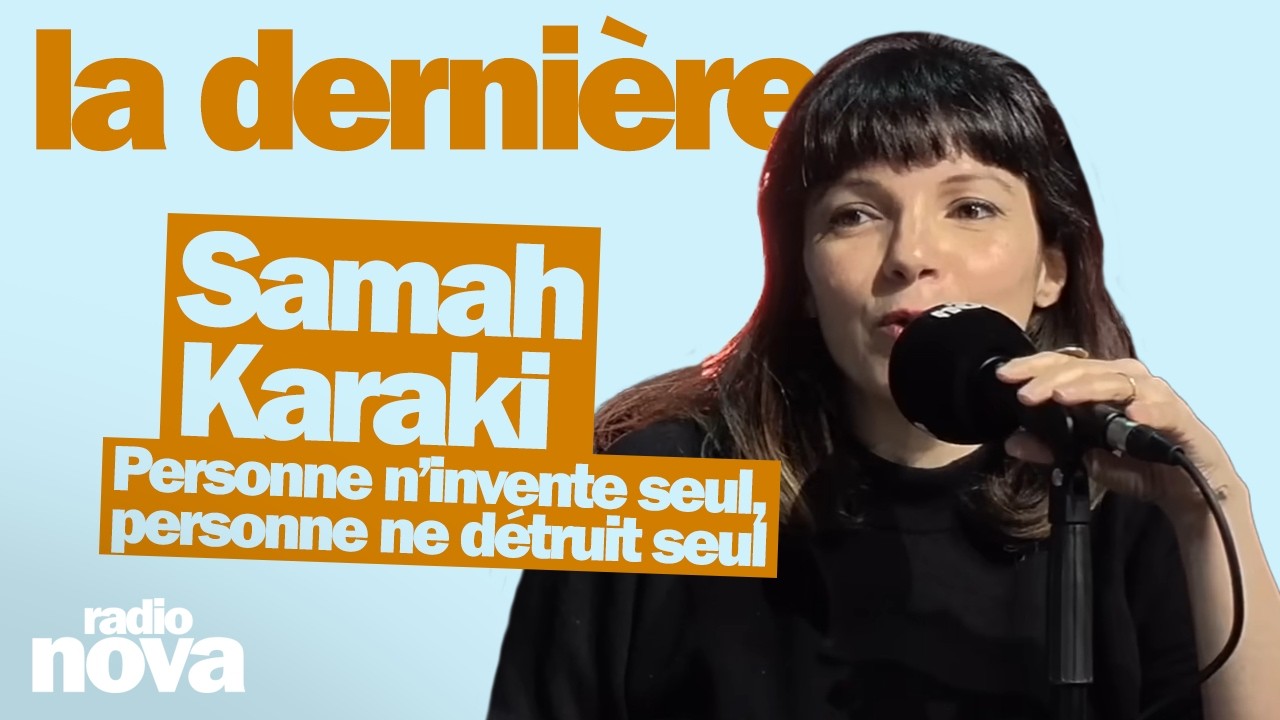 Personne n&rsquo;invente seul, personne ne d&eacute;truit seul - La chronique de Samah Karaki dans La derni&egrave;re