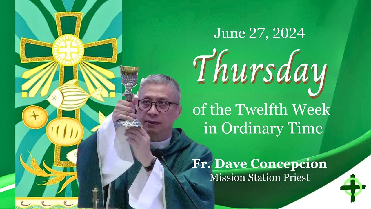 June 27, 2024 (6:00pm) Thursday of the Twelfth Week in Ordinary Time  with Fr. Dave Concepcion