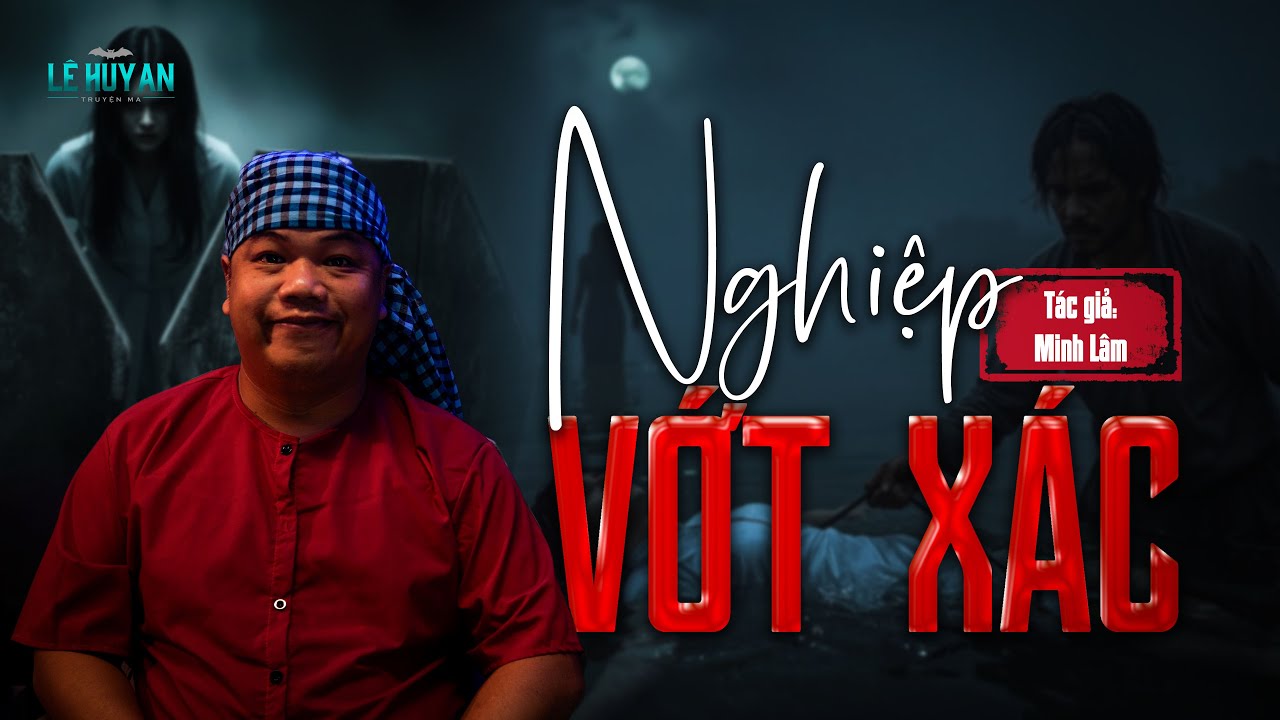 VỚT XÁC MƯU SINH -  VỚT TRÚNG LỜI NGUYỀN | Truyện ma Lê Huy An