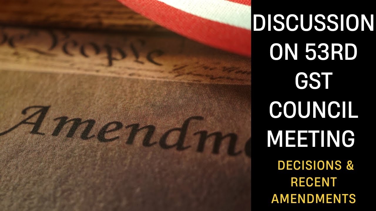 Discussion on 53rd GST Council Meeting Decisions & Recent Amendments