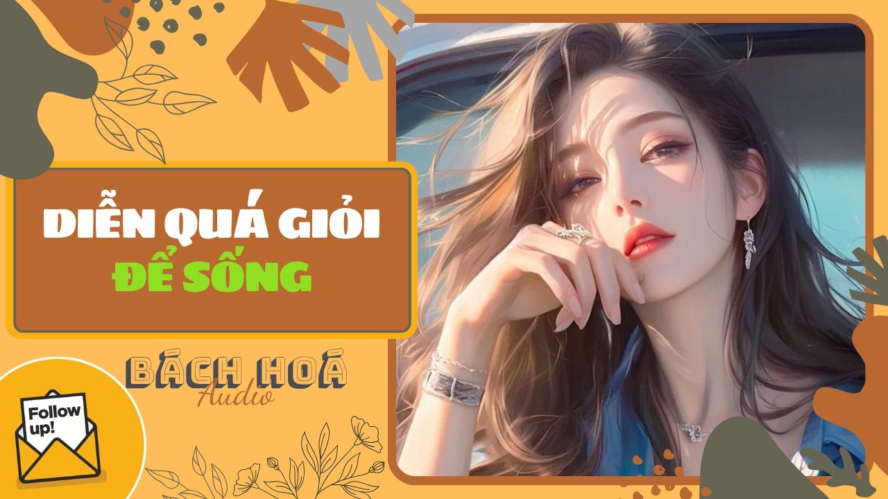 [Truyện Audio ] DIỄN QUÁ GIỎI ĐỂ SỐNG (Full) || BÁCH HOÁ AUDIO