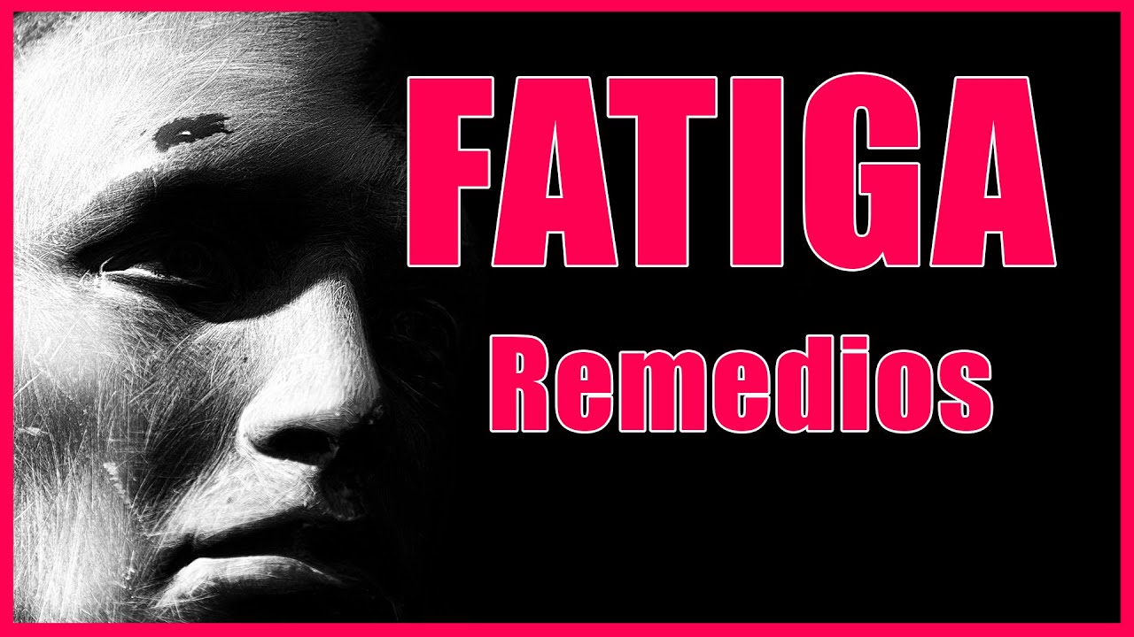🥵 Fatiga 🧐  Remedios para combatirla