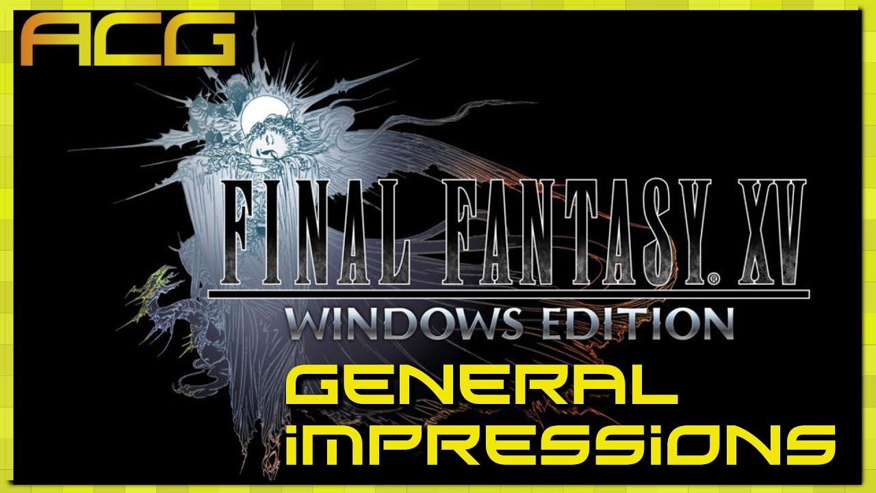 Final Fantasy XV Windows Edition General Impressions