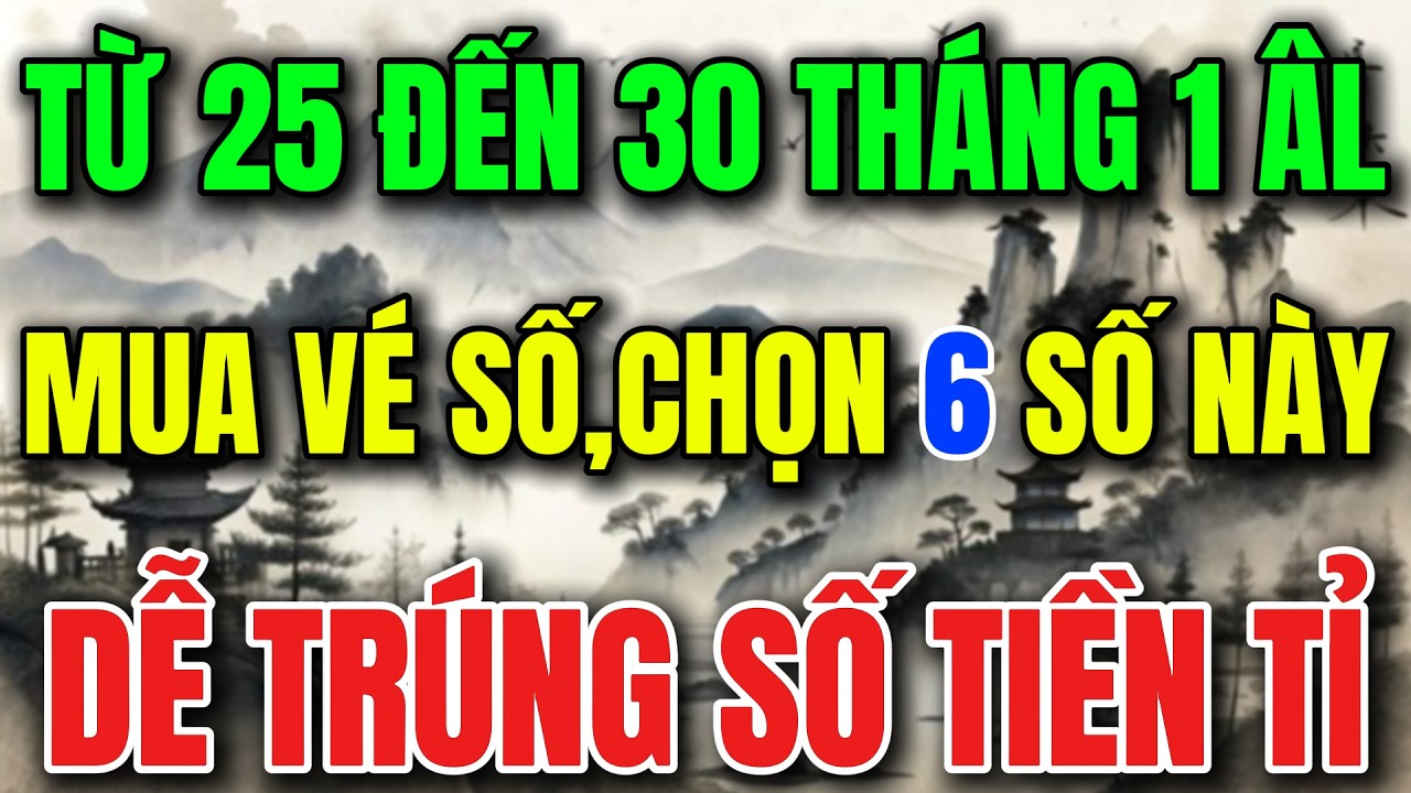 TỪ 25/1 ĐẾN 30/1 ÂM LỊCH, MUA VÉ SỐ CHỌN 6 SỐ NÀY, DỄ TRÚNG SỐ TIỀN TỈ - Lời Phật Dạy #loiphatday