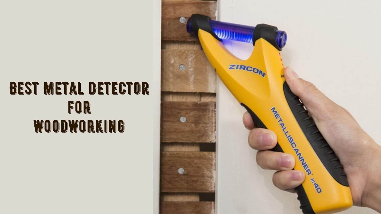 Best Metal Detector for Woodworking - Top 5 Metal Detector of 2021