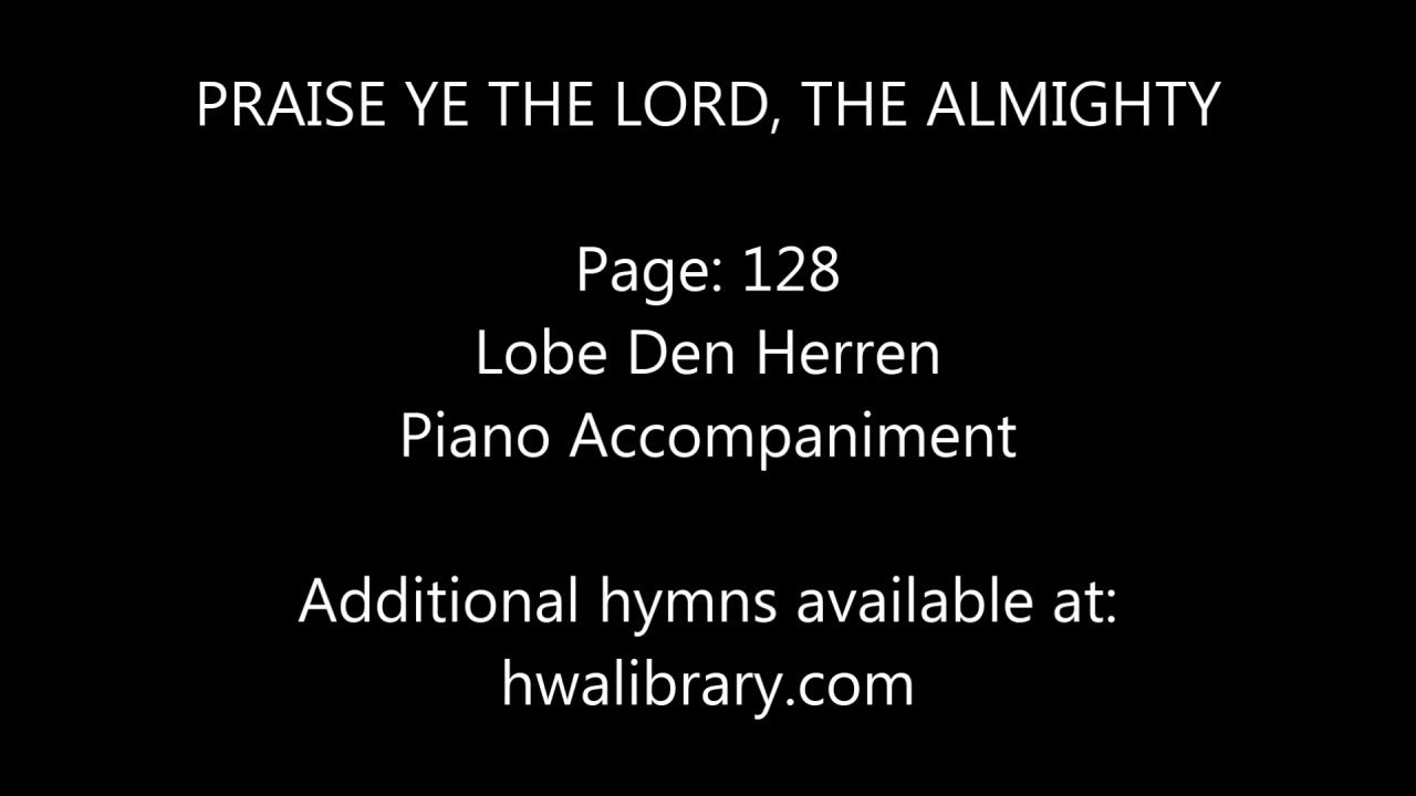 PRAISE YE THE LORD, THE ALMIGHTY - Lobe Den Herren