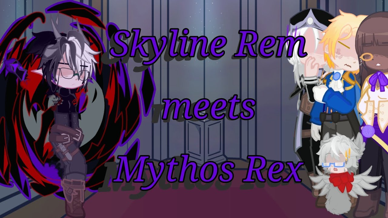 Skyline rem meet/React to Mthos Rex WIP || Read description ||