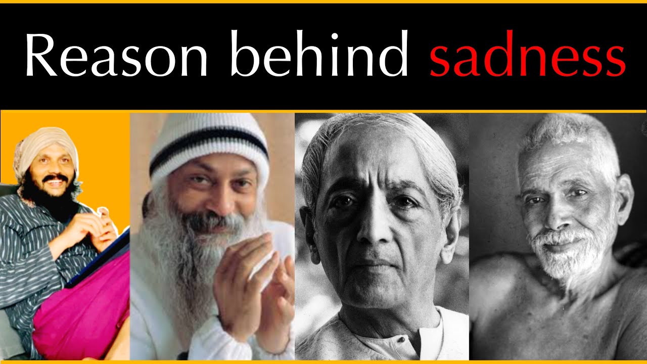 Why I am SAD🌹what j Krishnamurthy osho ramana Maharshi said🌹Kanthrisa wisdom 