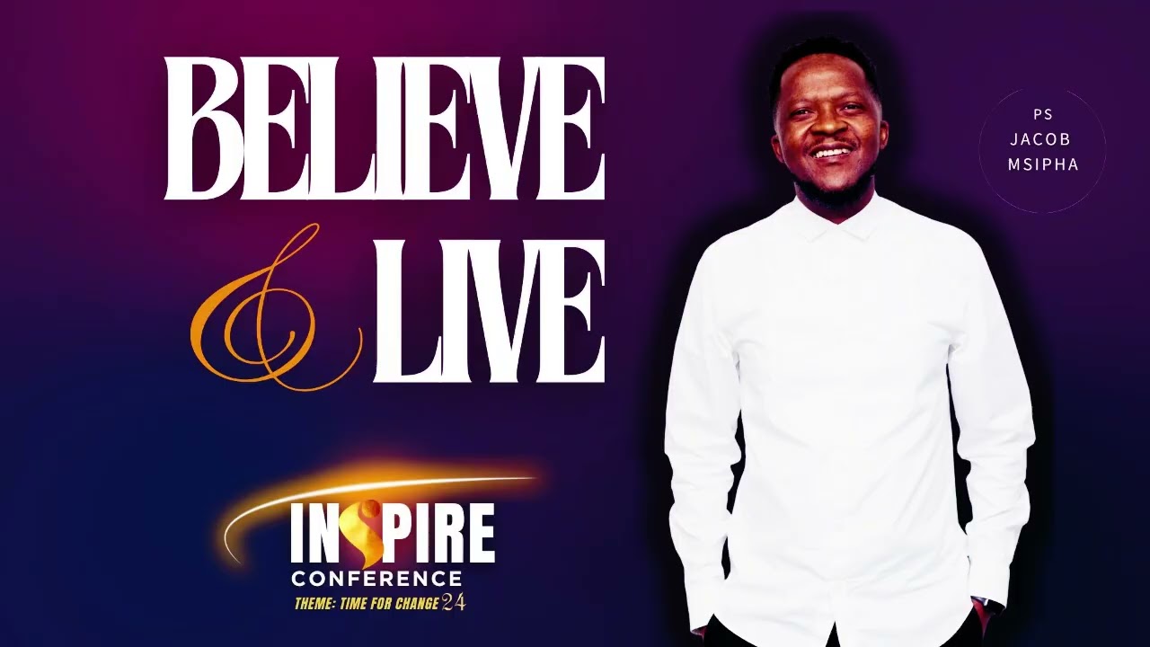INSPIRE DAY 2: BELIEVE AND LIVE - PS. JACOB MSIPHA