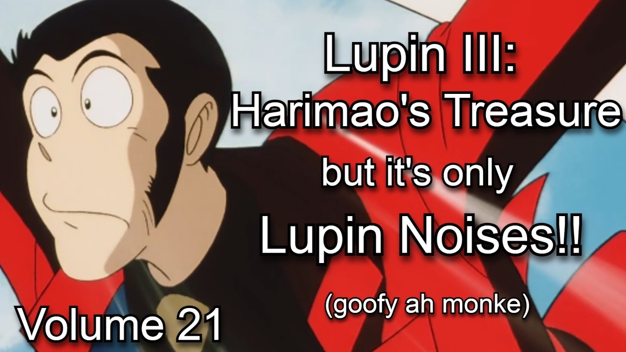 Harimao's Treasure but it's only lupin noises: Lupin Noises Volume 21 (English Sub)