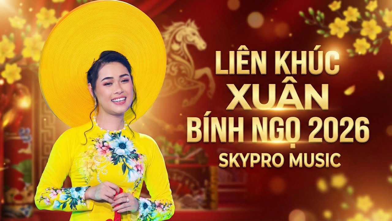 LIÊN KHÚC XUÂN BÍNH NGỌ 2026 - SKYPRO MUSIC || Xin Chào Năm Mới - Xuân Yêu Thương