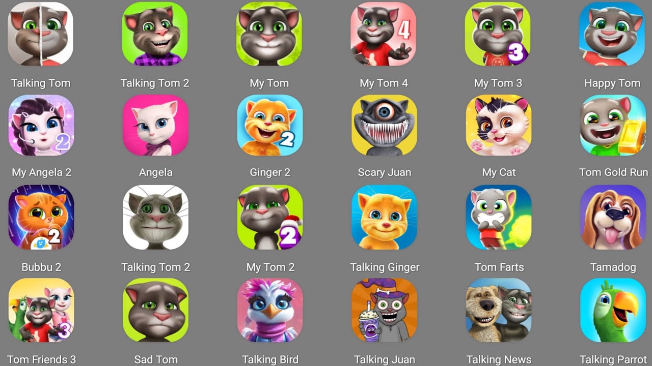 Talking Tom,My Tom,Talking Tom 2,My Tom 2,My Angela,Talking Juan,My Tom 3,Talking Ben,My Angela 2