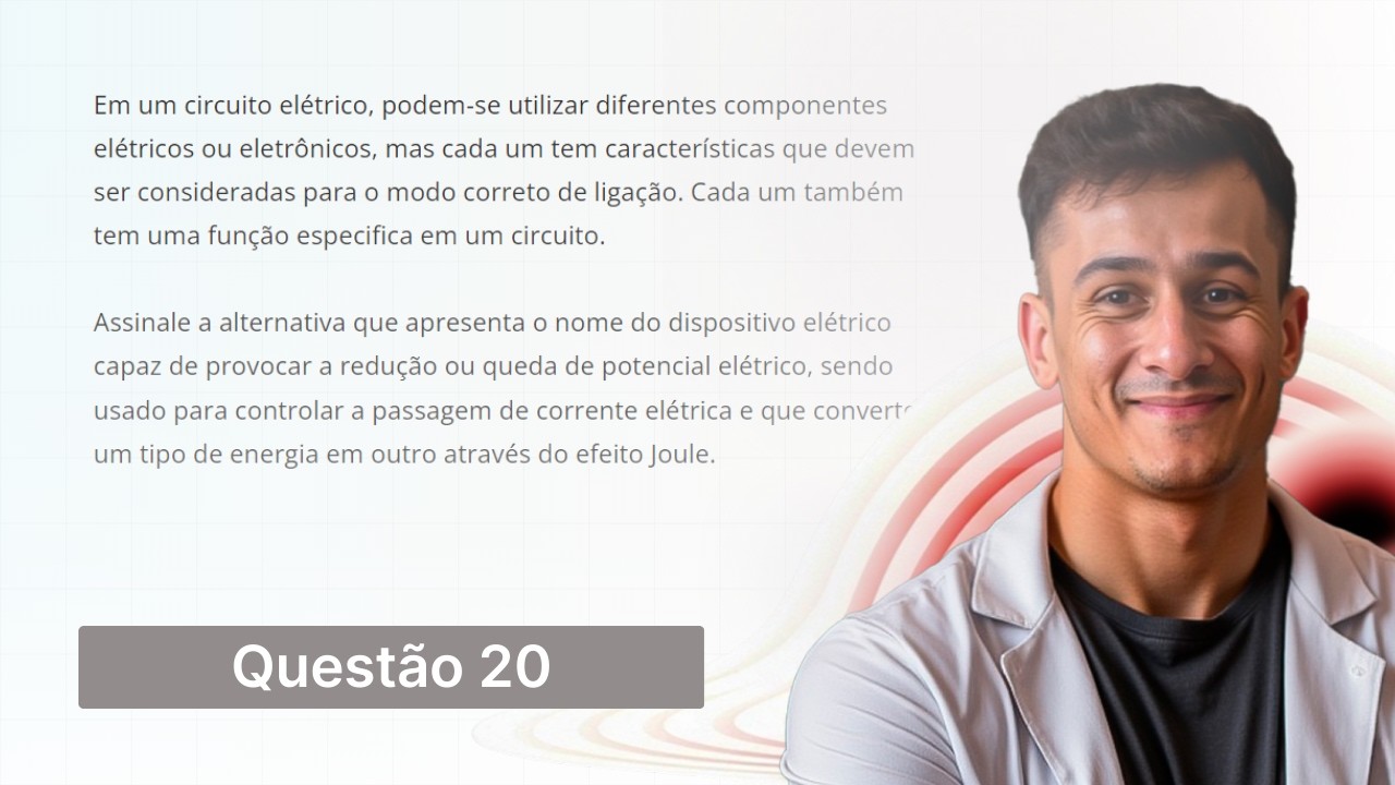 UNISC 2021 — Em um circuito elétrico, podem-se utilizar diferentes componentes elétricos ou