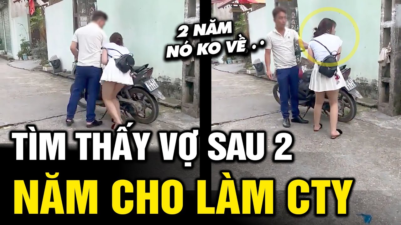 Chồng bất ngờ tìm thấy vợ, sau 2 năm cho đi làm công ty không trở về nhà | Tô Tin Tức ✔