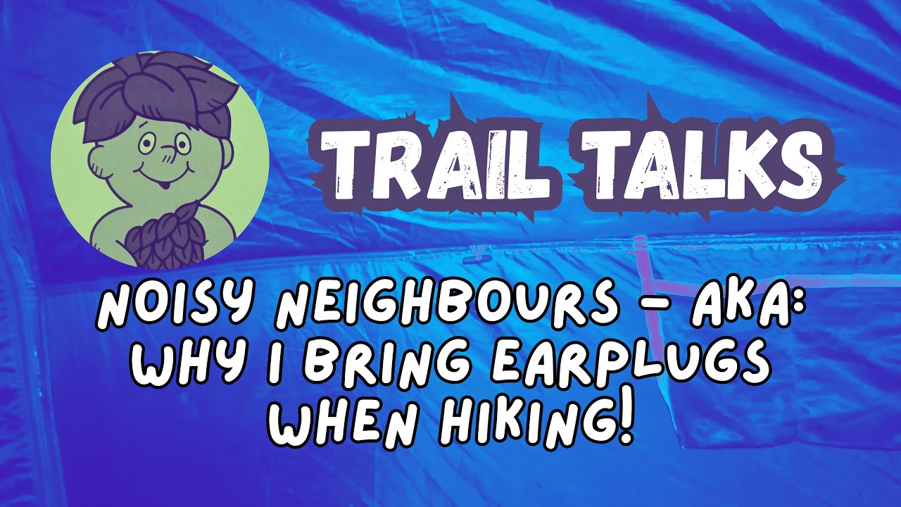 Trail Talks - Noisy Neighbours (aka. Why I Bring Earplugs on a Hike!)