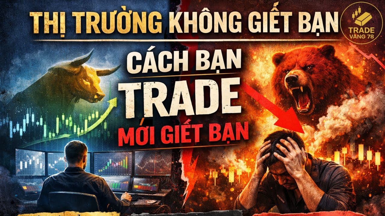 Thị Trường Không Giết Bạn – Cách Bạn Trade Mới Giết Bạn | Tradevang78
