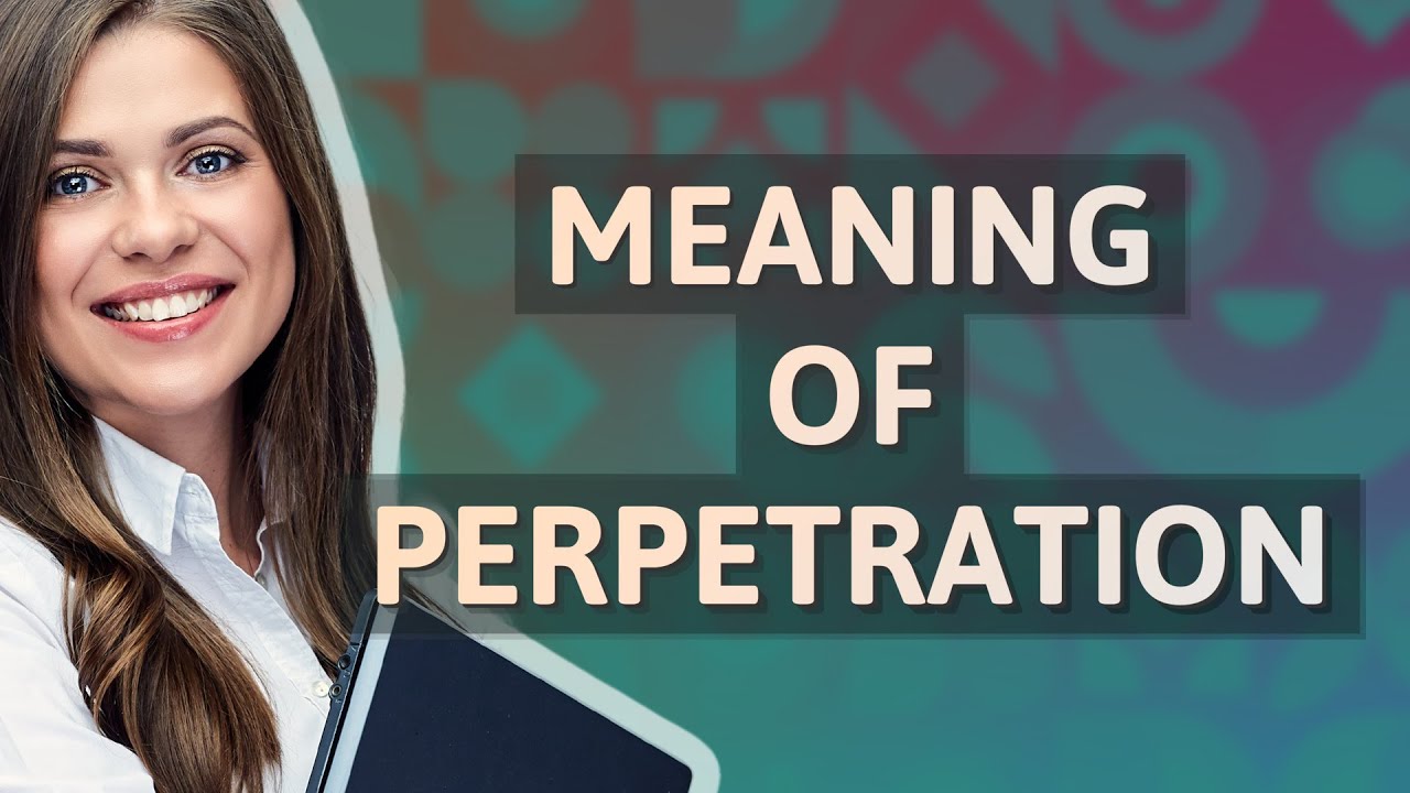 Perpetration | meaning of Perpetration