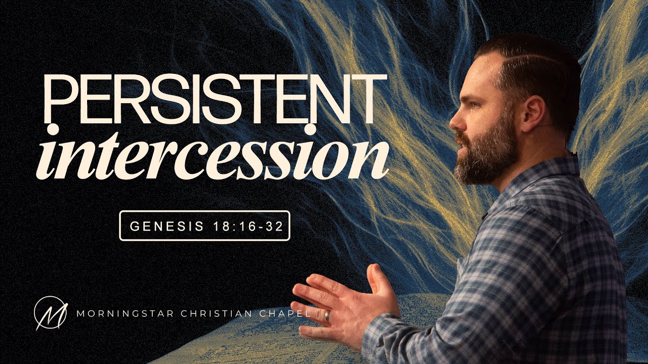 Genesis 18:16-32 // Persistent Intercession