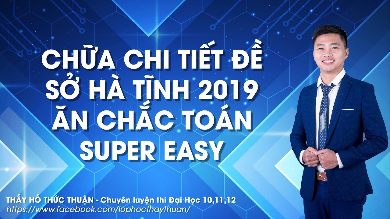Chữa chi tiết đề Sở Hà Tĩnh 2019 ăn chắc 9+ Toán  Super Easy