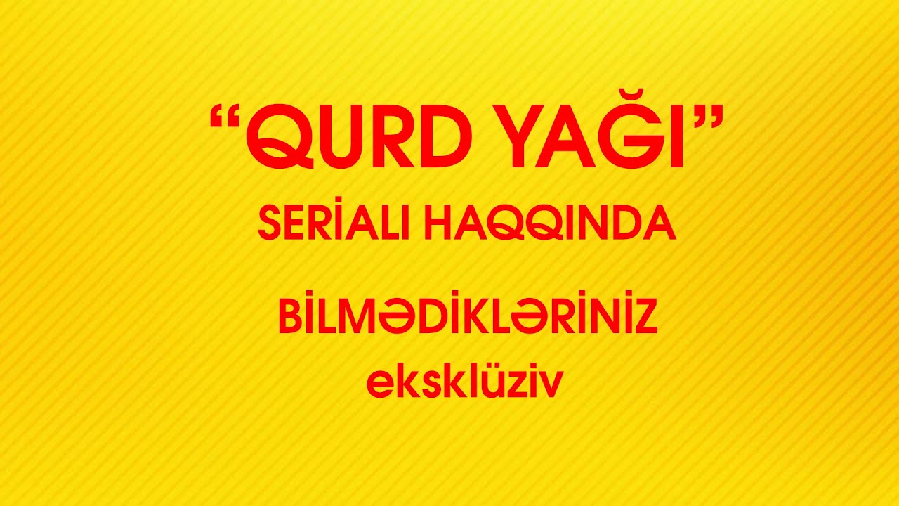 QURD YAĞI serialı haqqında bilmədikləriniz! EKSKLÜZİV
