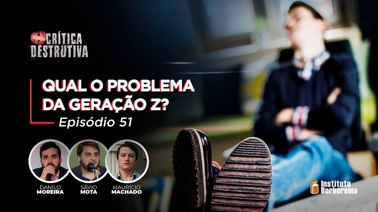 Qual o problema da Gera&ccedil;&atilde;o Z? / Cr&iacute;tica Destrutiva / 051