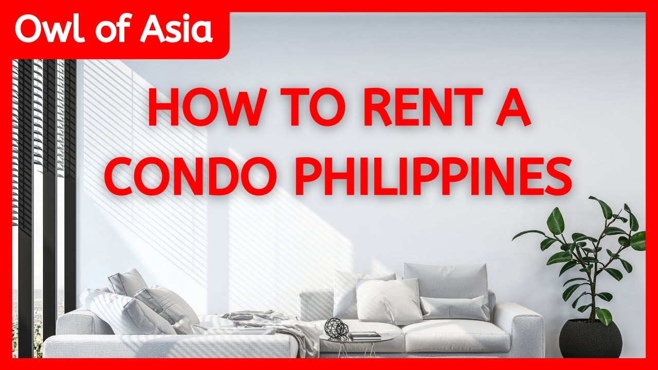 How To Rent A Condo In The Philippines As A Foreigner - Renting In The Philippines Process & Steps