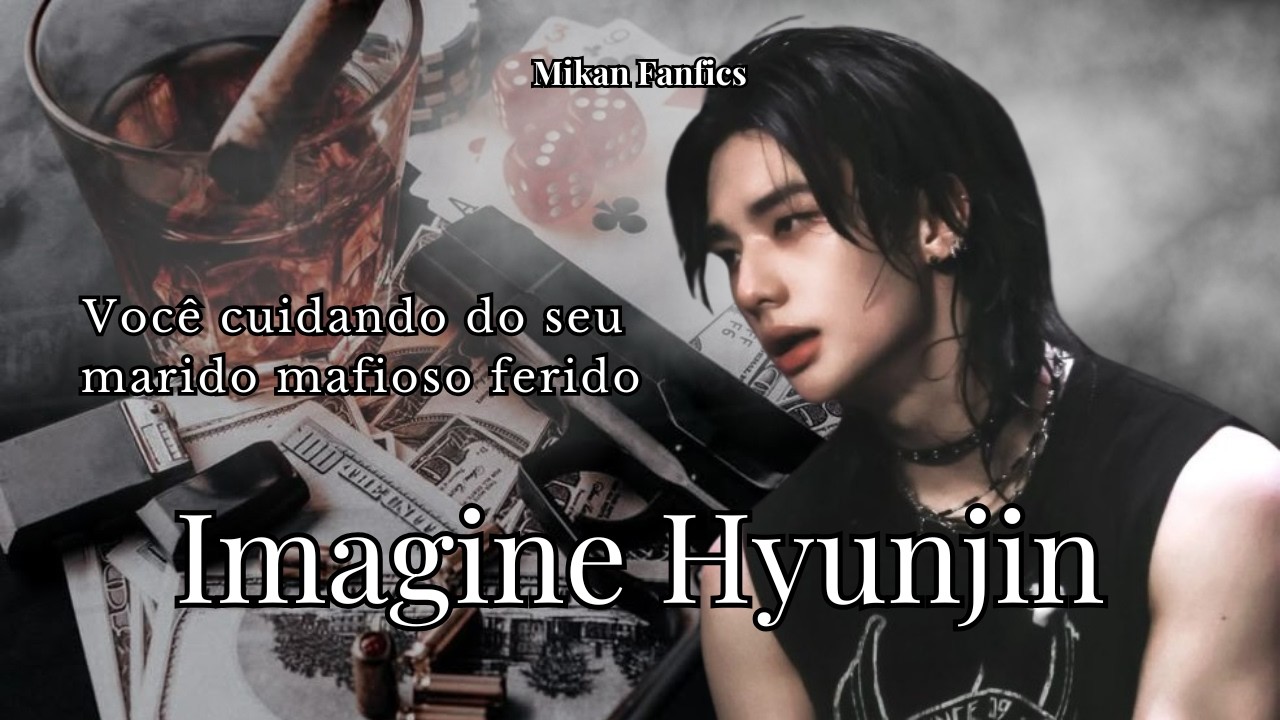 Imagine Hyunjin - Voc&ecirc; cuidando do seu marido mafioso 