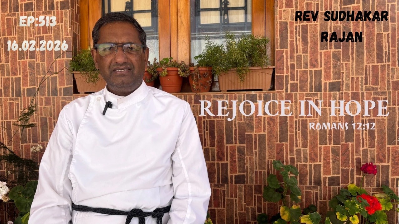 Rejoice In Hope | Faith Journey With Jesus | Rev Sudhakar Rajan | EP:513