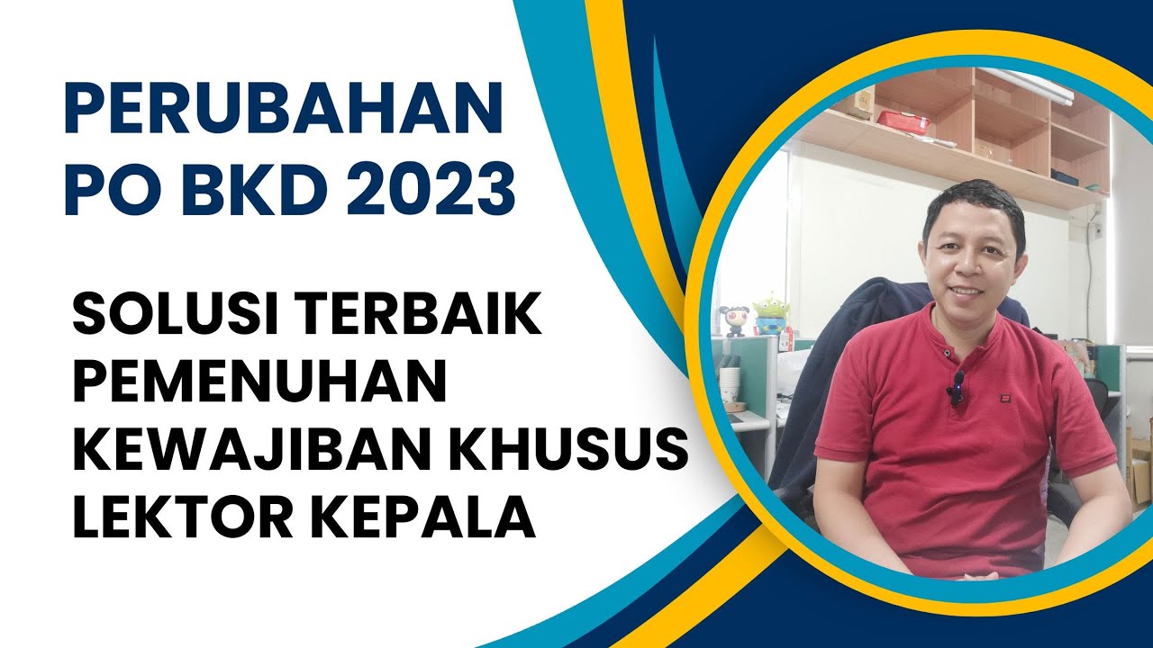 PERUBAHAN PO BKD 2023 - SOLUSI MENGATASI PERMASALAHAN KEWAJIBAN KHUSUS BAGI DOSEN LEKTOR KEPALA