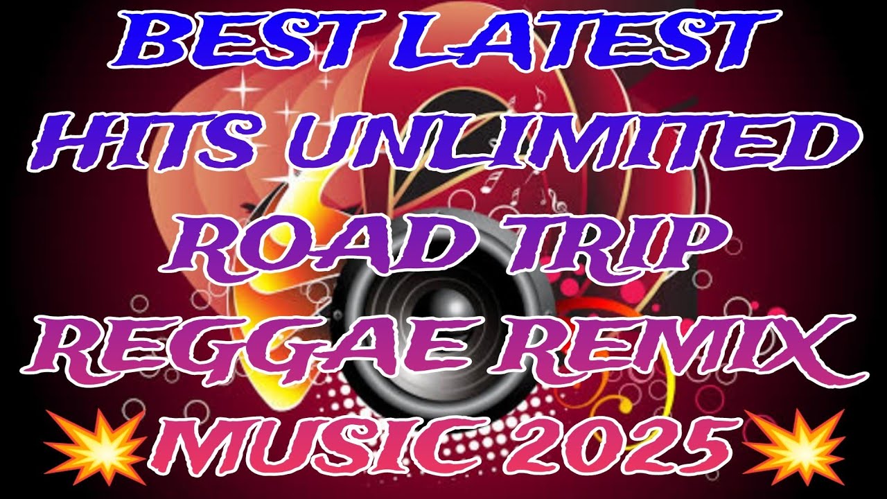 🌟BEST LATEST🌟 HITS 🌟UNLIMITED🌟 ROAD TRIP🌟 REGGAE 🌟REMIX🌟 MUSIC🌟 SONG 2025🌟