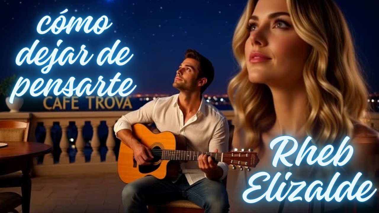 Cómo dejar de pensarte...💖🎼🎶-Rheb Elizalde ¡Vas conmigo a todas partes!