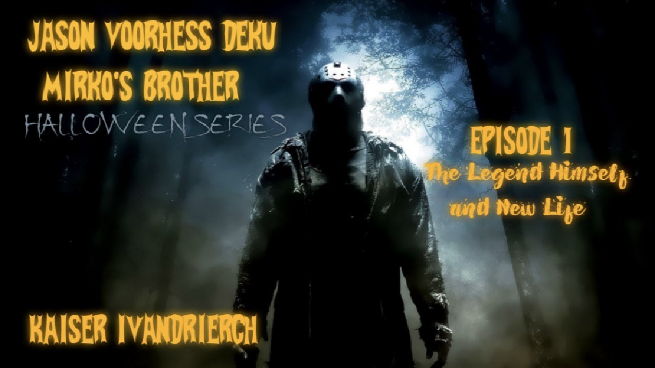 Jason Voorhess Deku (Halloween series) Part 1 The Legend Himself and new life..... Izuku X Burnin.