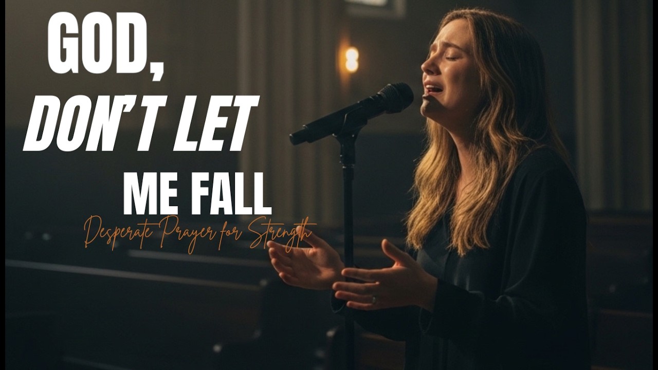 GOD, DON’T LET ME FALL | Desperate Prayer for Strength