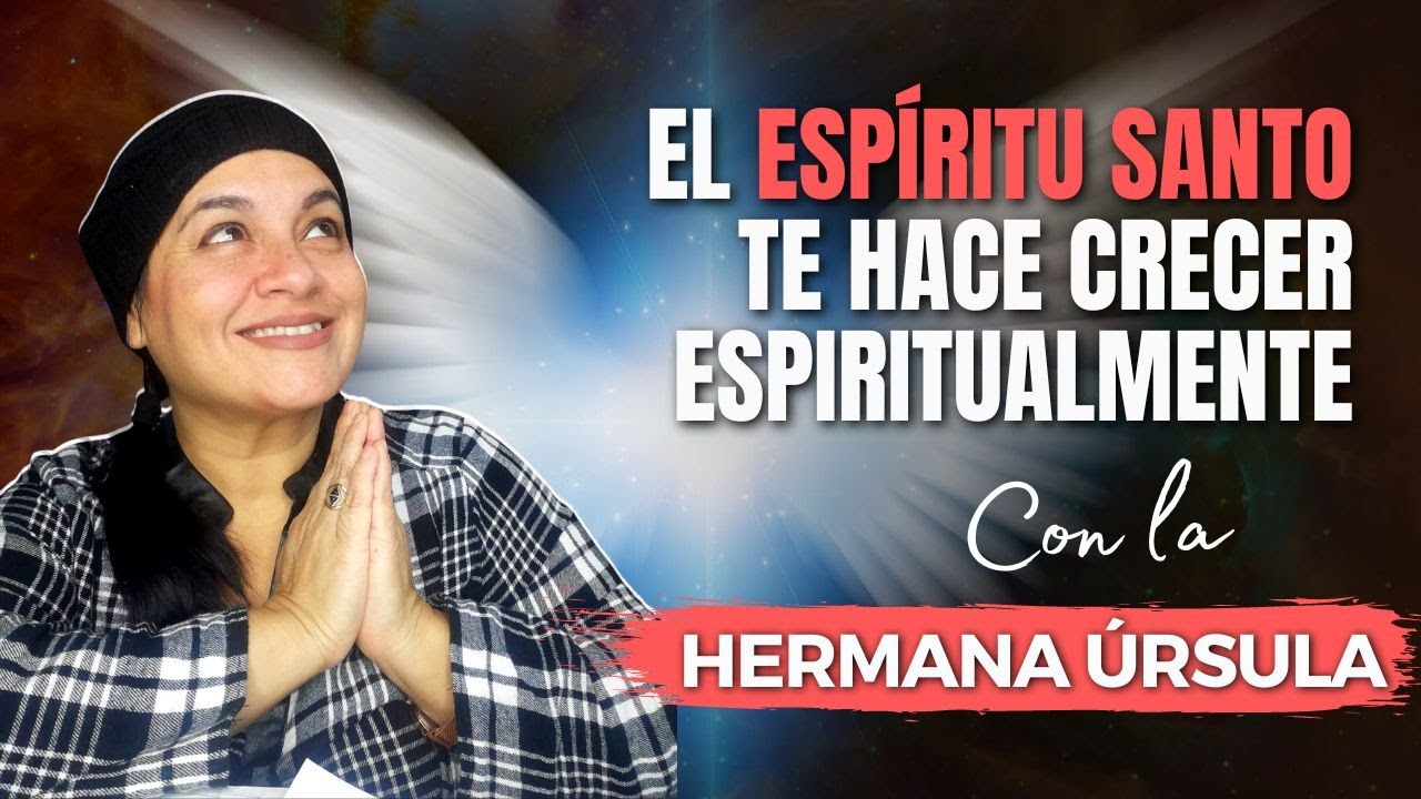 El Espíritu Santo te hace crecer espiritualmente | Conversando con la hermana Úrsula