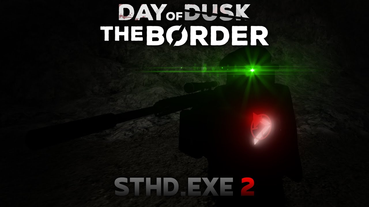 🎯STHD.EXE 2 | [Day of Dusk] The Border