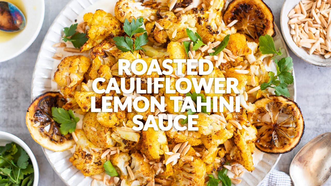ROASTED CAULIFLOWER WITH LEMON TAHINI SAUCE