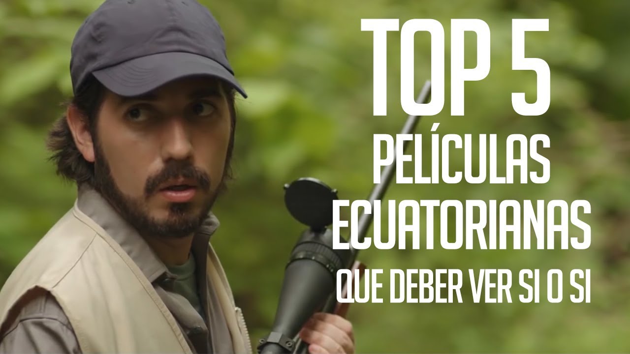 Top 5 Películas Ecuatorianas que tienes que ver Si o Si.