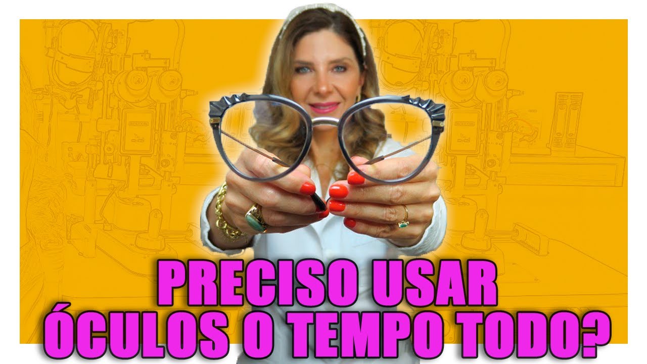 Óculos - Preciso Usar Óculos o Tempo Todo