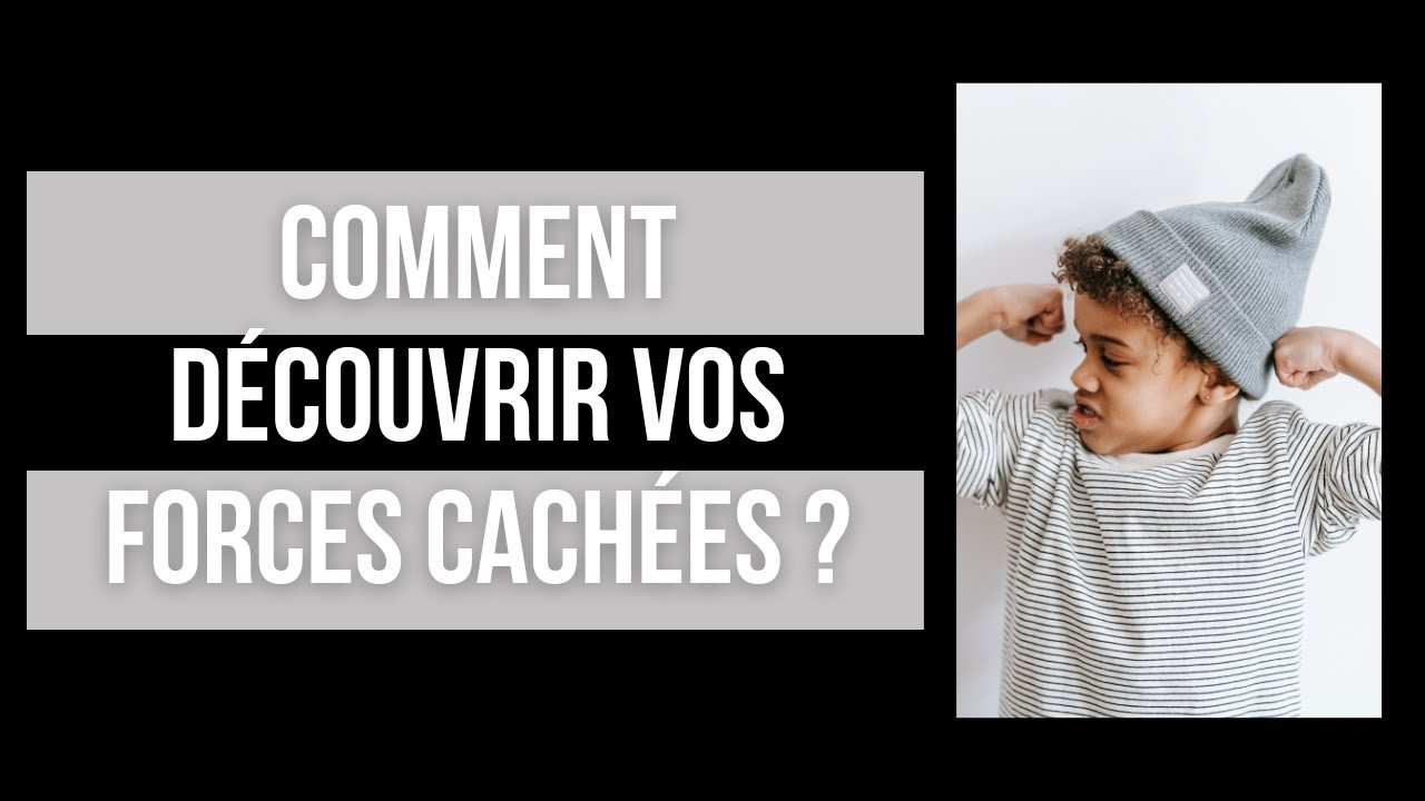 Comment découvrir vos forces cachées ?