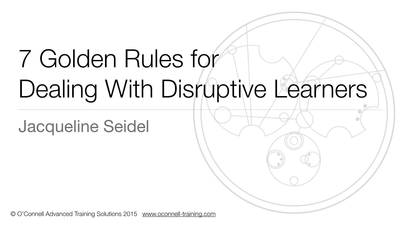 7 Golden Rules for Dealing With Disruptive Learners