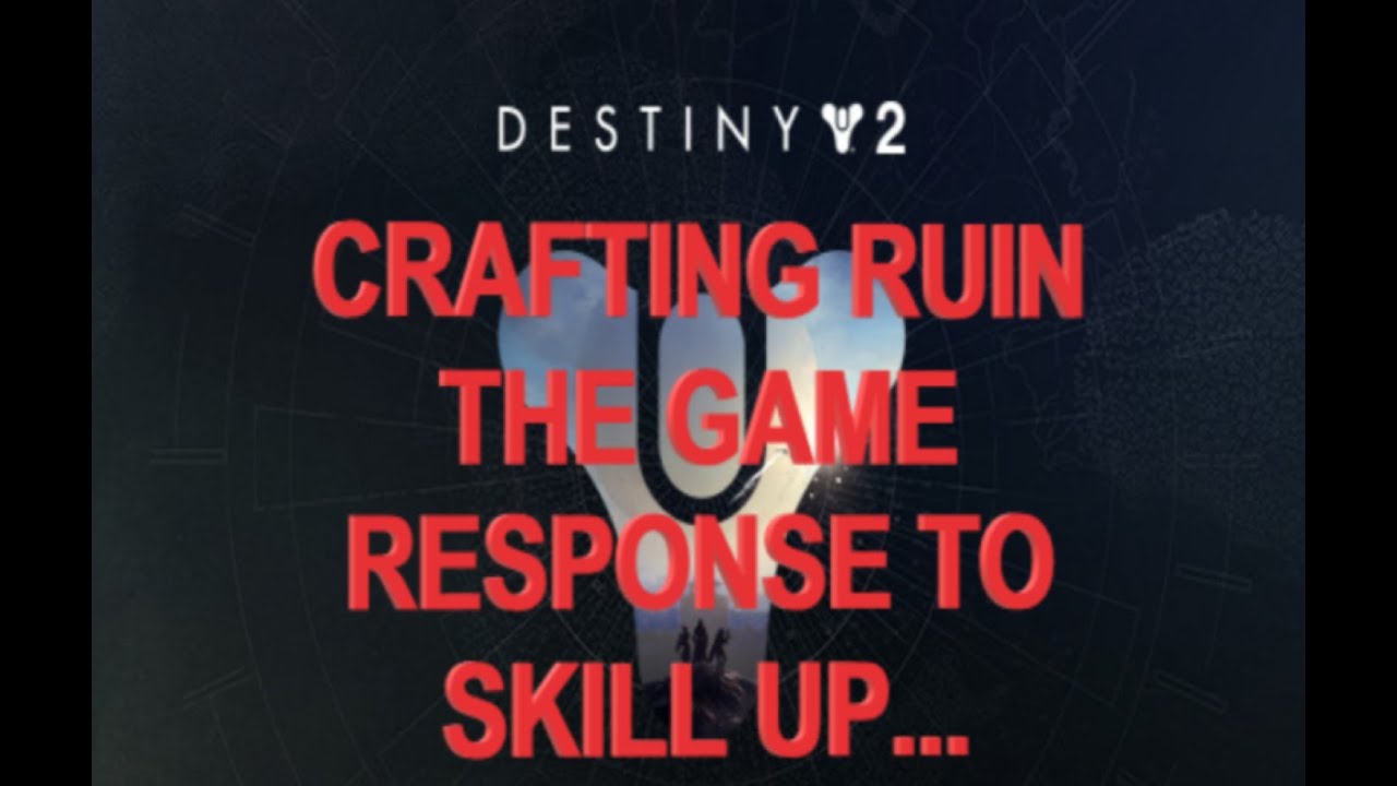 Destiny 2, is crafting ruining the game? Response to Skill Up