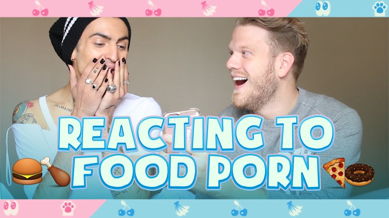 REACTING TO FOOD PORN!