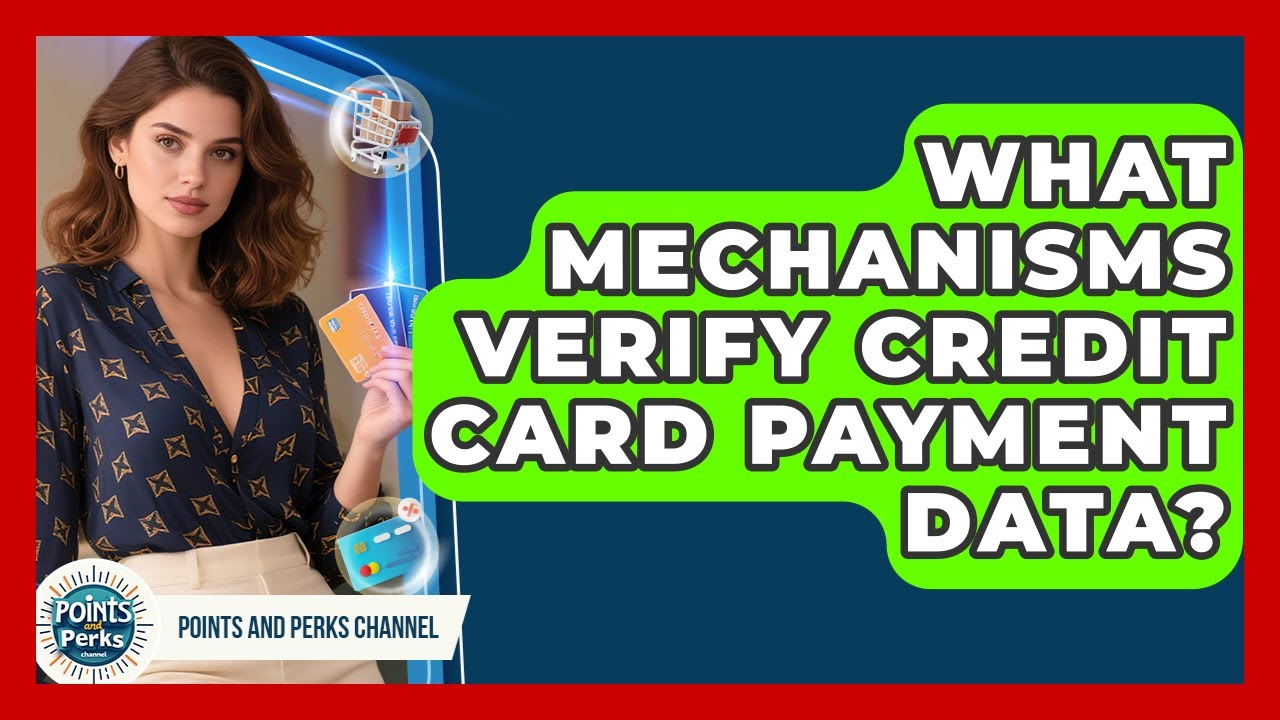 What Mechanisms Verify Credit Card Payment Data? - Points and Perks Channel