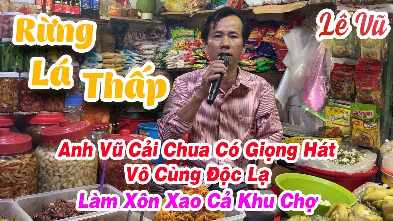 Giọng Ca Độc Lạ Của Anh Trai Bán Cải Chua Ngoài Chợ l Rừng Lá Thấp l LÊ VŨ