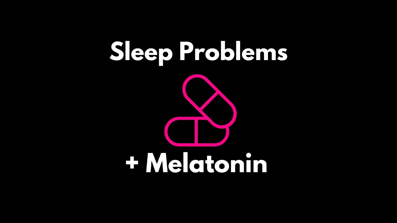Sleep Problems and Melatonin with Dr  B