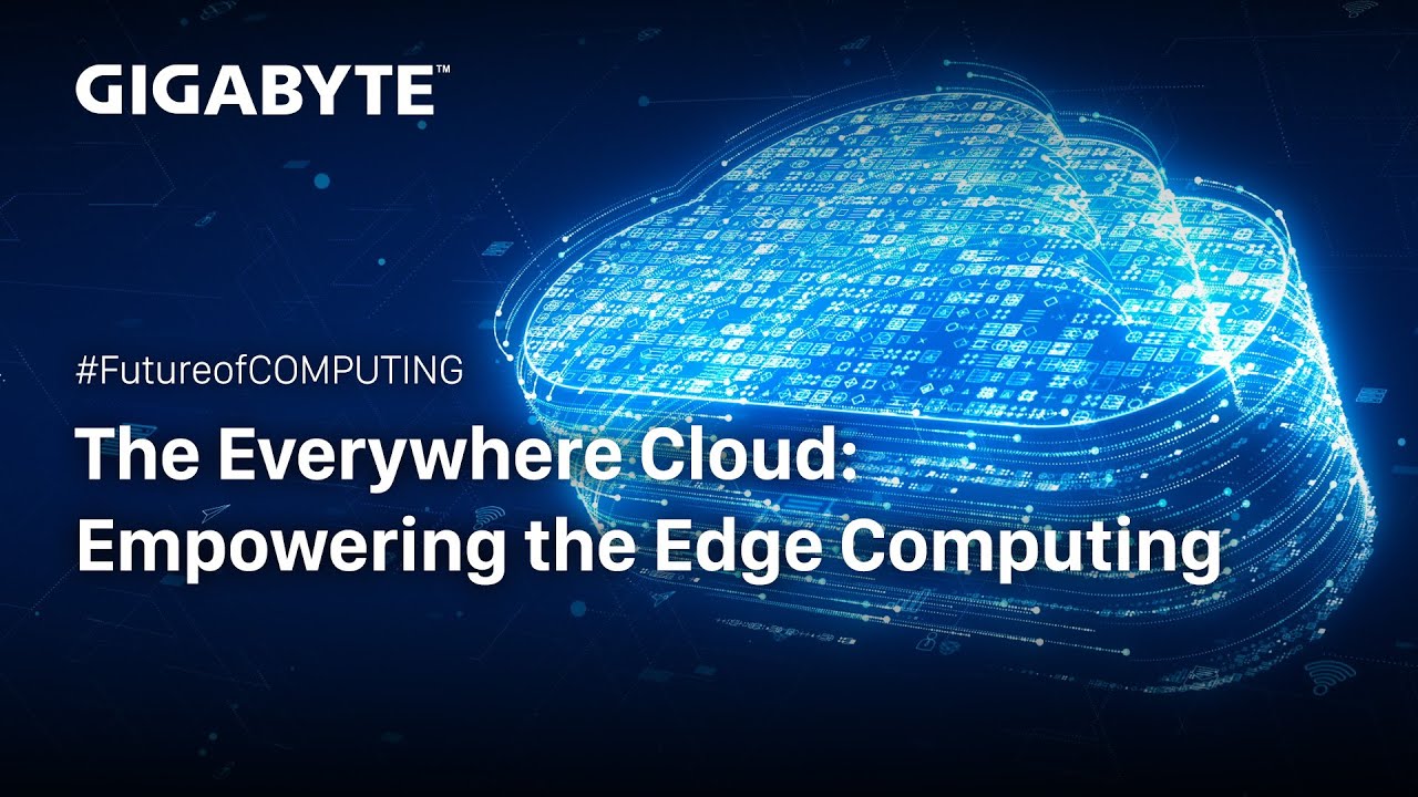 The everywhere cloud: empowering the edge computing | GIGABYTE